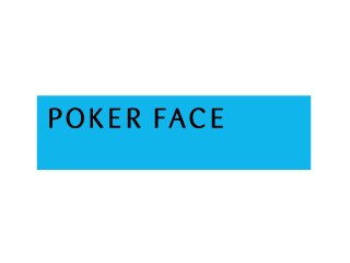 POKER FACE