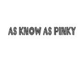 AS KNOW AS PINKY