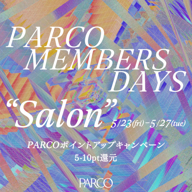 PARCO MEMBERS DAYS "Salon"
