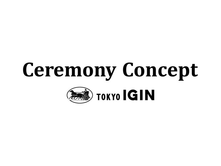 Ceremony Concept TOKYO IGIN