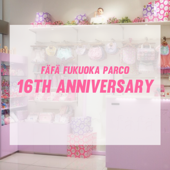 ☆fäfä FUKUOKA PARCO 16th ANNIVERSARY☆