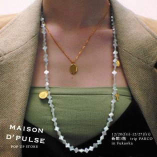 ◇MAISON D'PULSE　POP UP STORE(～27日fri)◇