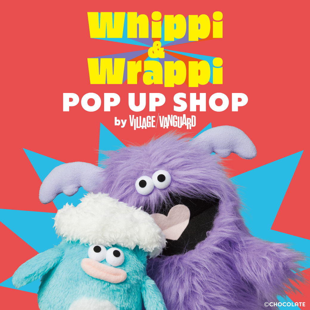 Whippi＆Wrappi POP UP SHOP by VILLAGE VANGUARD
