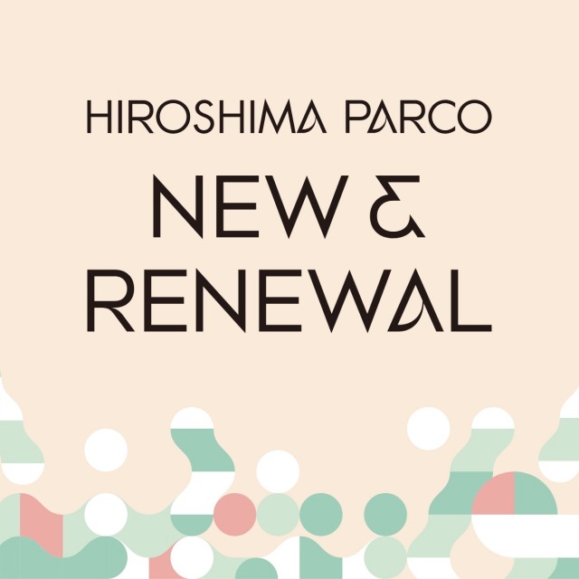 HIROSHIMA PARCO NEW&RENEWAL