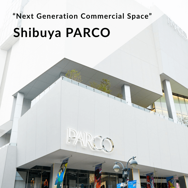 "Next Generation Commercial Space" Shibuya PARCO