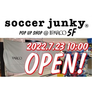 7.23 soccer junky ポップアップ店舗がオープン！