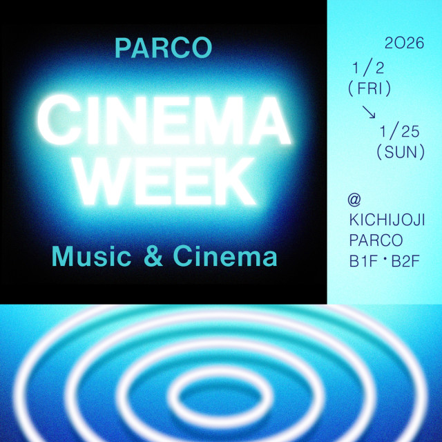 PARCO CINEMA WEEK -Music&Cinema-