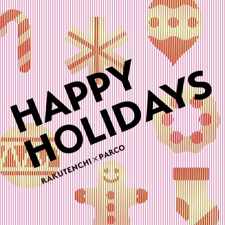 RAKUTENCHI×KINSHICHO PARCO “HAPPY HOLIDAYS”