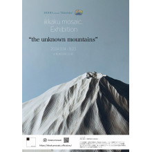 ikkaku mosaic. Exhibition　”the unknown mountains”