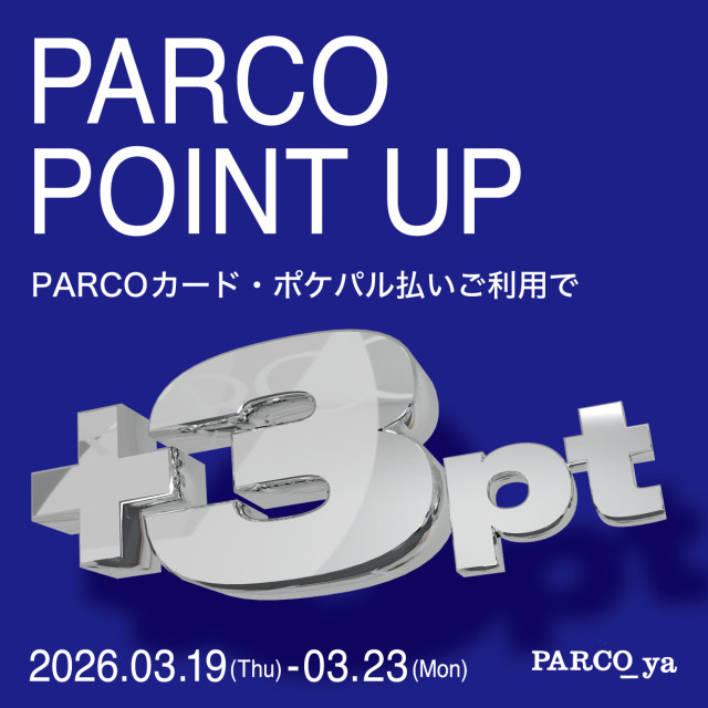 【パルコヤ上野】 PARCOポイントアップキャンペーン