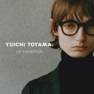 【YUICHI TOYAMA. VIP EXHIBITION】６月２８日～　イベント告知