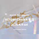 【4/4】MILK MILKBOY ディレクター 大川ひとみ来店イベント開催！
