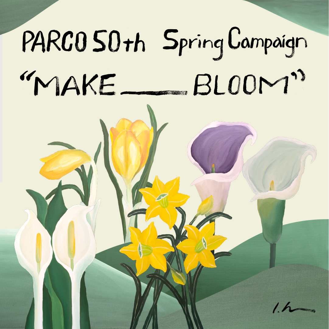 PARCO 50th  Spring Campaign “MAKE ___ BLOOM” 