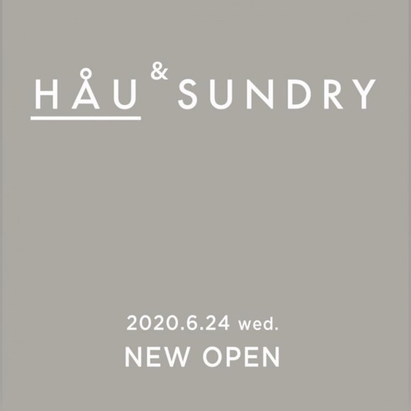 【NEW OPEN】HÅU & SUNDRY / NEWoMan YOKOHAMA