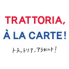 TRATTORIA, À LA CARTE!