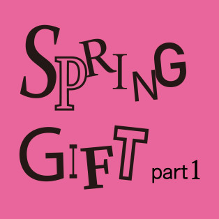 SPRING GIFT Part1