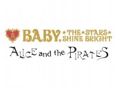 BABY,THE STARS SHINE BRIGHT／ALICE and the PIRATES