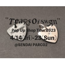 【LIMITED SHOP】PARCO2/2F 「Tears of Swan」POP UP SHOP