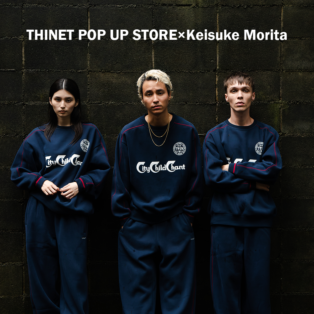  THINET POP UP STORE×Keisuke Morita