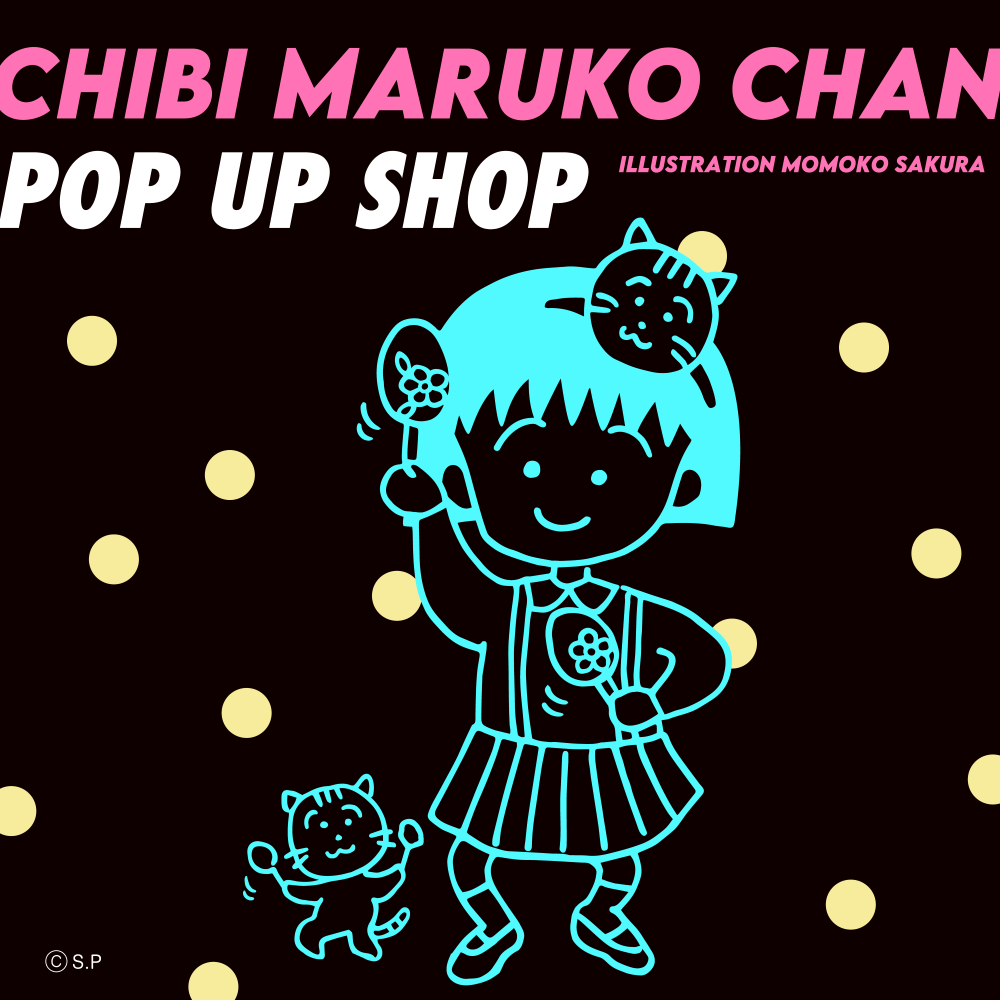 CHIBI MARUKO CHAN POP UP SHOP