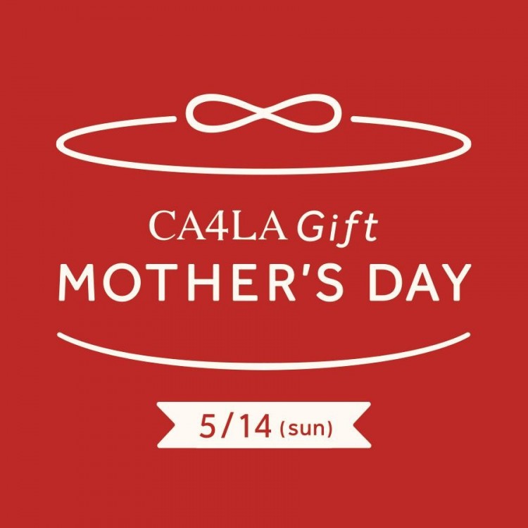 MOTHER’S DAY－CA4LA 母の日フェア 5/14(日)まで