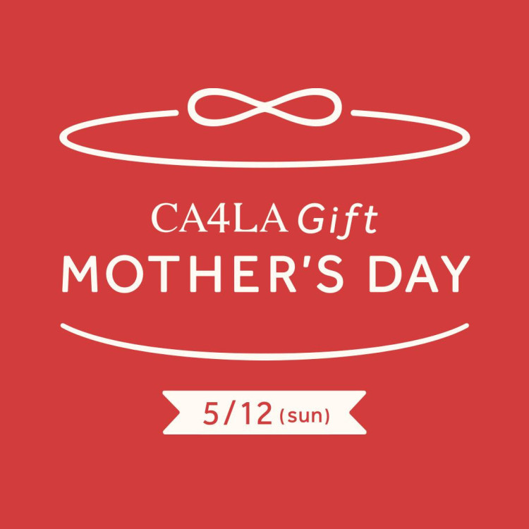 MOTHER’S DAY－CA4LA 母の日フェア 5/12(日)まで