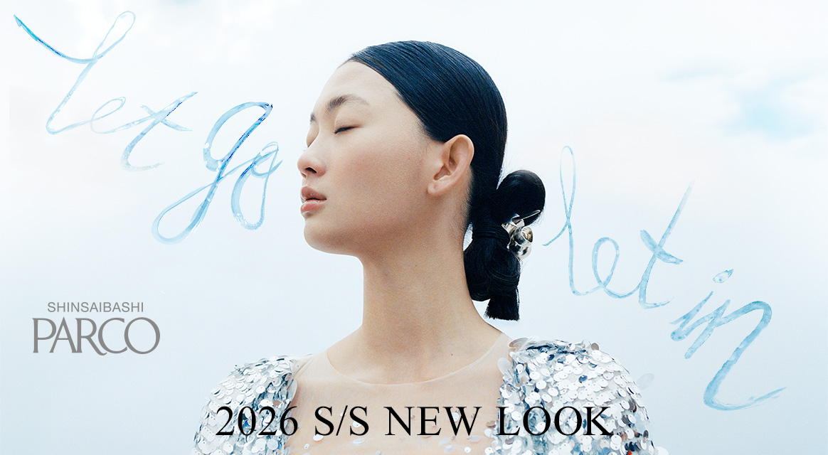 SHINSAIBASHI PARCO 2026 S/S NEW LOOK