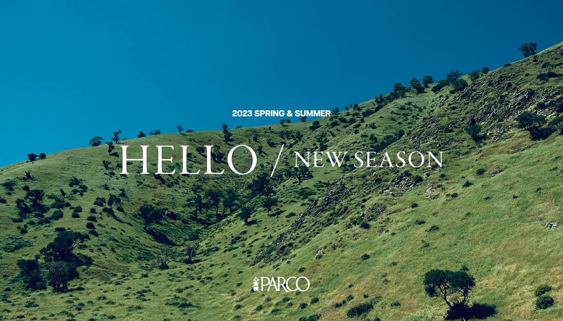 Hello New Season -2023 SS- Vol.1 | 心斎橋PARCO -パルコ-